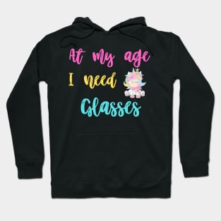 At my age i need glasses, funny unicorn Hoodie